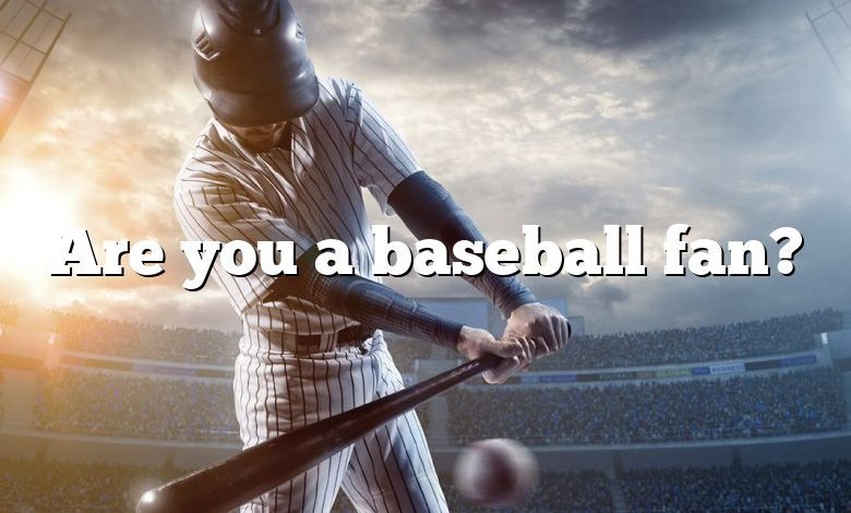 Are you a baseball fan?