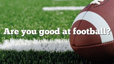 Are you good at football?