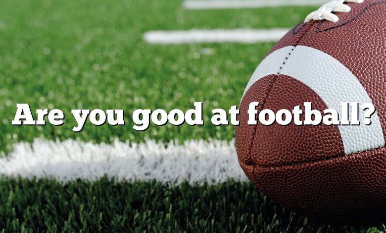 Are you good at football?