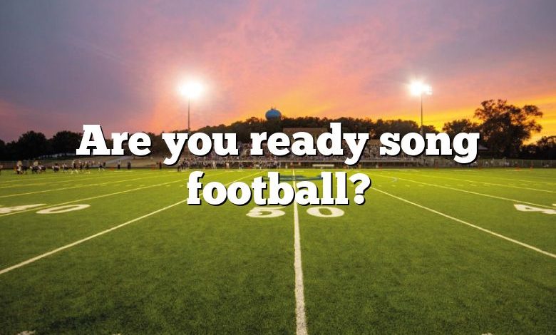 Are you ready song football?