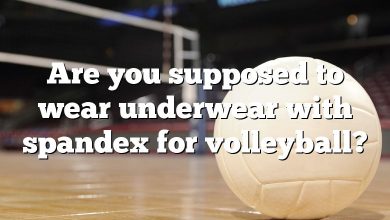 Are you supposed to wear underwear with spandex for volleyball?