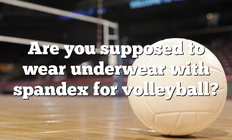 Do You Need to Wear Underwear Under Your Volley Ball Shorts