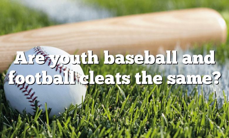 Are youth baseball and football cleats the same?