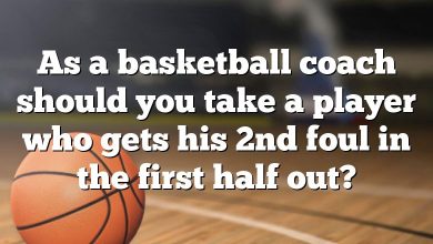 As a basketball coach should you take a player who gets his 2nd foul in the first half out?