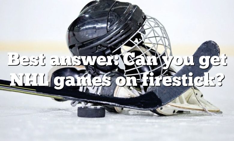 Best answer: Can you get NHL games on firestick?