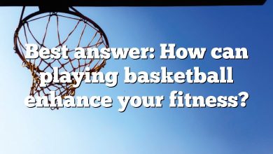 Best answer: How can playing basketball enhance your fitness?