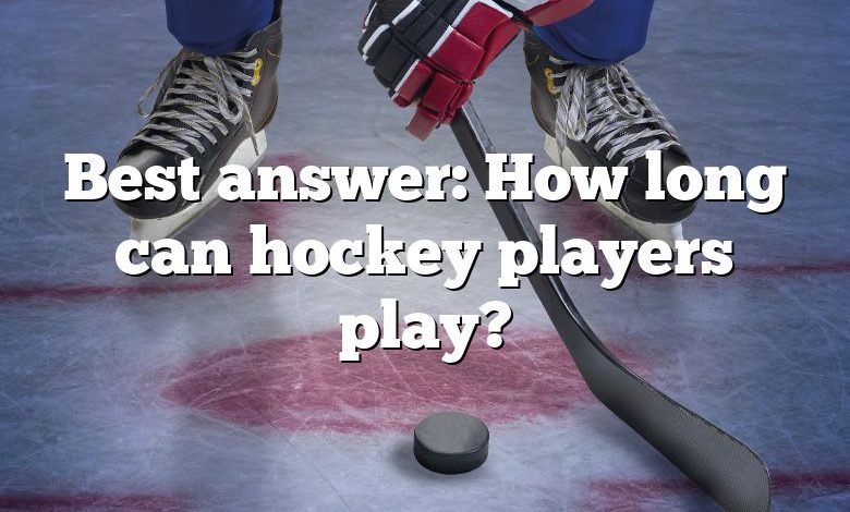 Best answer: How long can hockey players play?