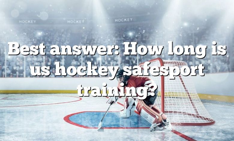 Best answer: How long is us hockey safesport training?