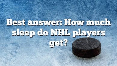 Best answer: How much sleep do NHL players get?