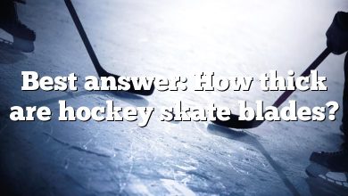 Best answer: How thick are hockey skate blades?