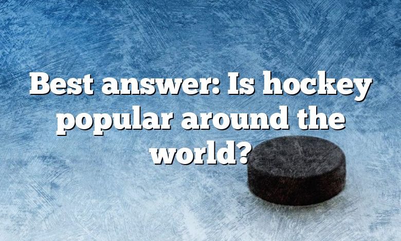 Best answer: Is hockey popular around the world?