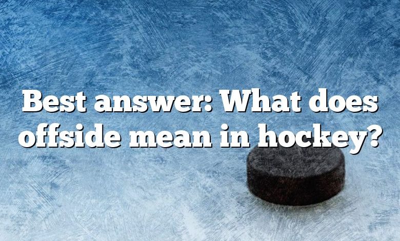 Best answer: What does offside mean in hockey?