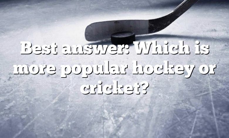 Best answer: Which is more popular hockey or cricket?