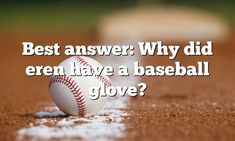 Best answer: Why did eren have a baseball glove?