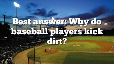 Best answer: Why do baseball players kick dirt?