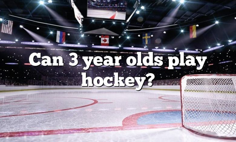 Can 3 year olds play hockey?