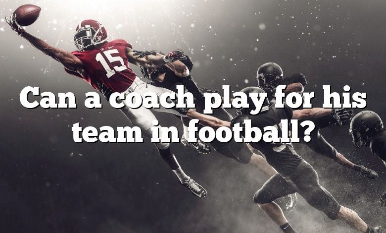 Can a coach play for his team in football?