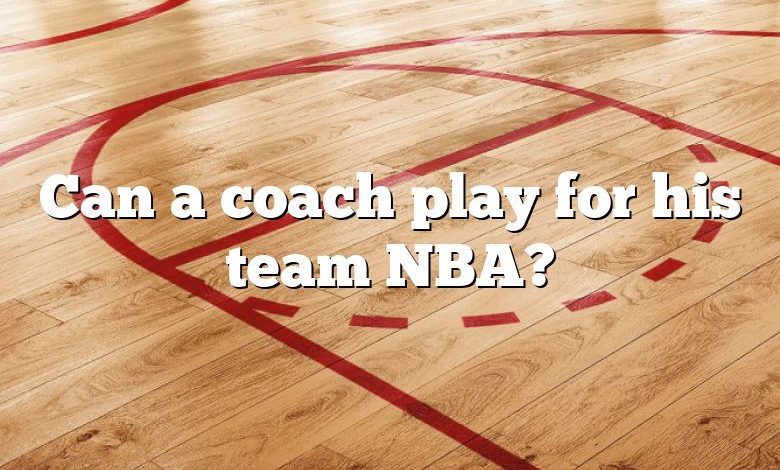 Can a coach play for his team NBA?