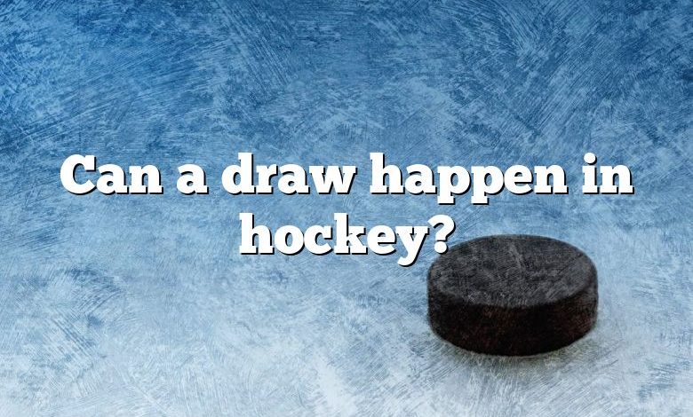 Can a draw happen in hockey?