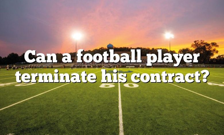 Can a football player terminate his contract?