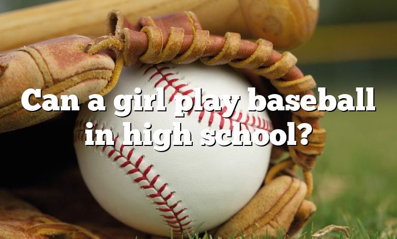 Can a girl play baseball in high school?