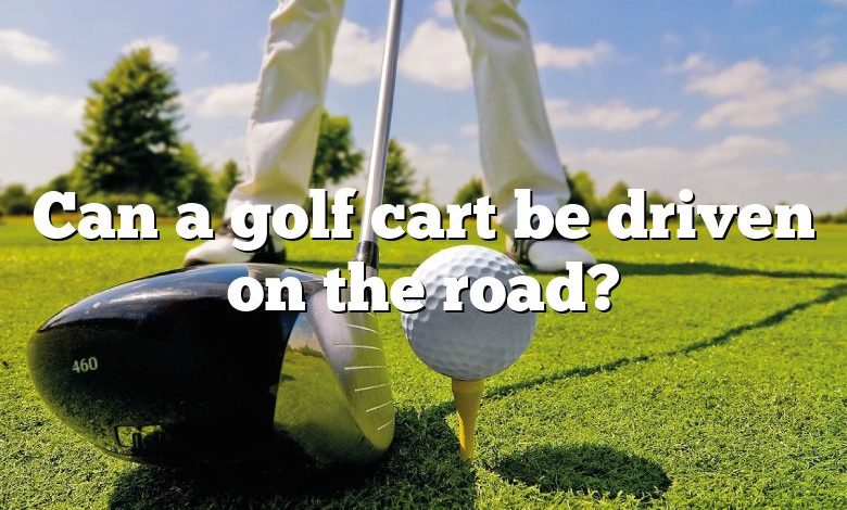 Can a golf cart be driven on the road?