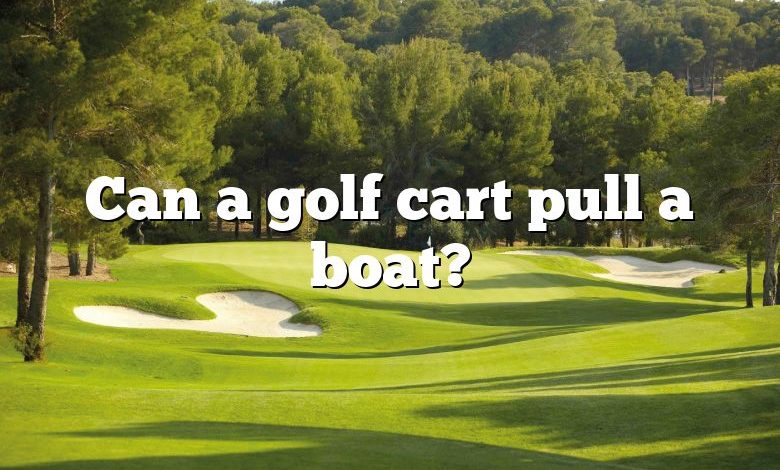 Can a golf cart pull a boat?