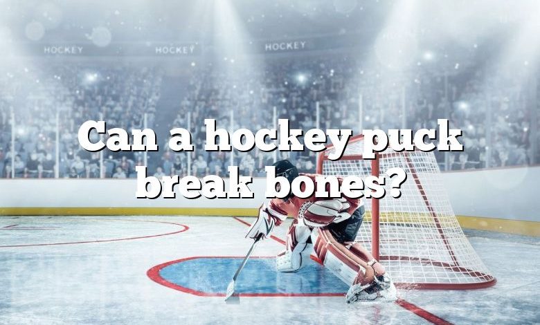 Can a hockey puck break bones?