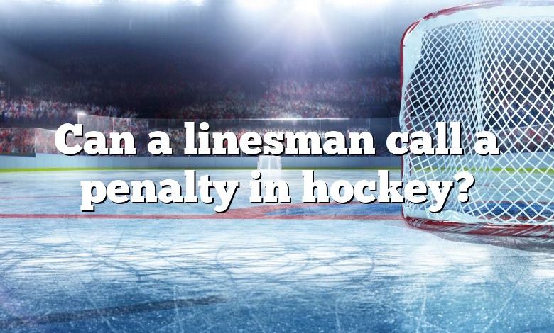 Can a linesman call a penalty in hockey?