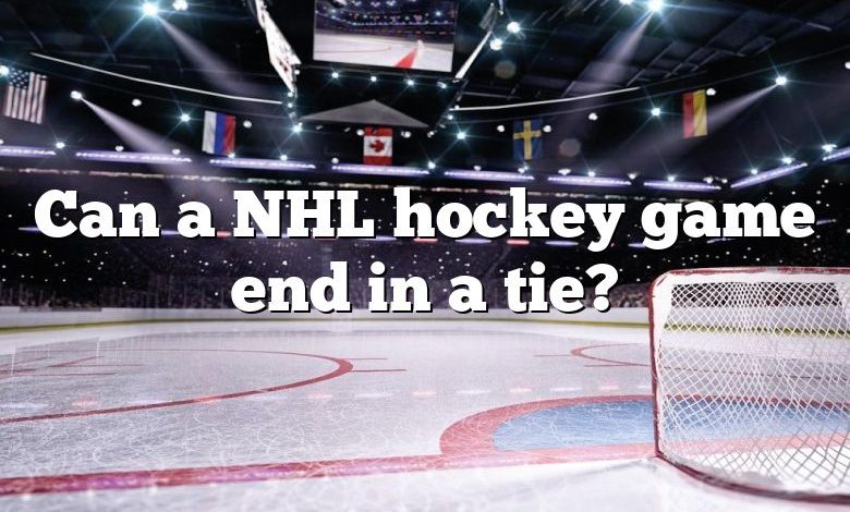 Can a NHL hockey game end in a tie?