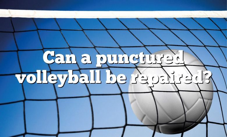 Can a punctured volleyball be repaired?