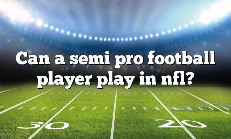 Can a semi pro football player play in nfl?