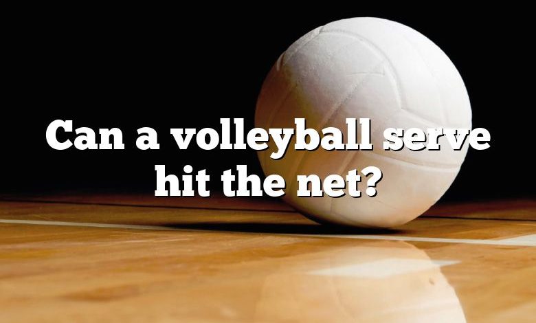 Can a volleyball serve hit the net?