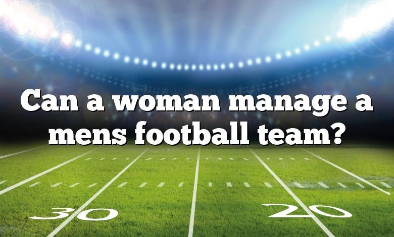 Can a woman manage a mens football team?