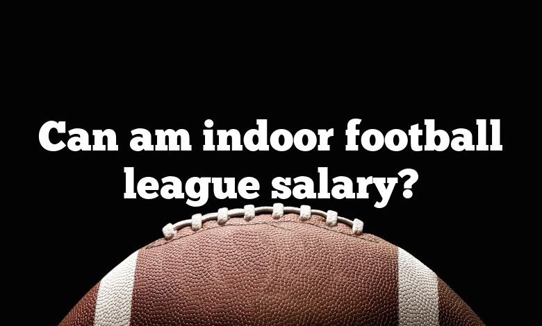 Can am indoor football league salary?