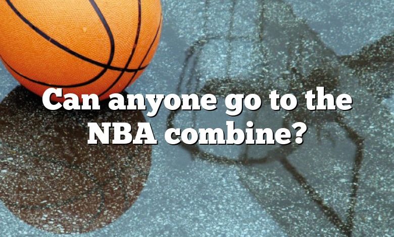 Can anyone go to the NBA combine?