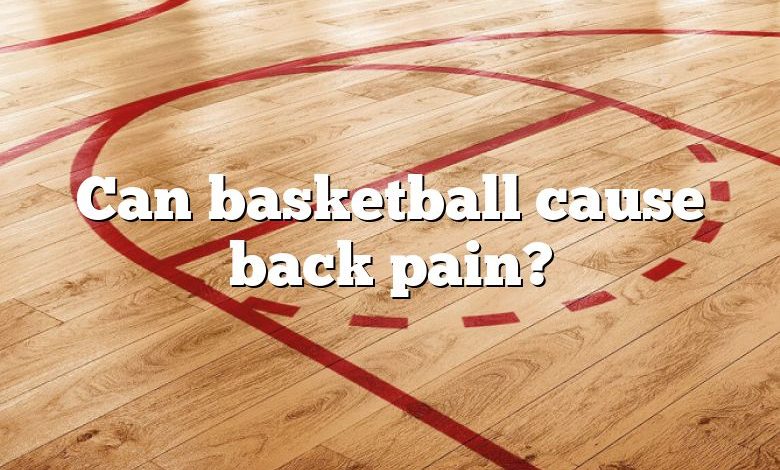 Can basketball cause back pain?