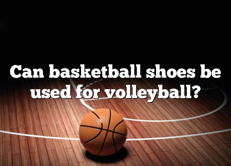 can-basketball-shoes-be-used-for-volleyball-dna-of-sports