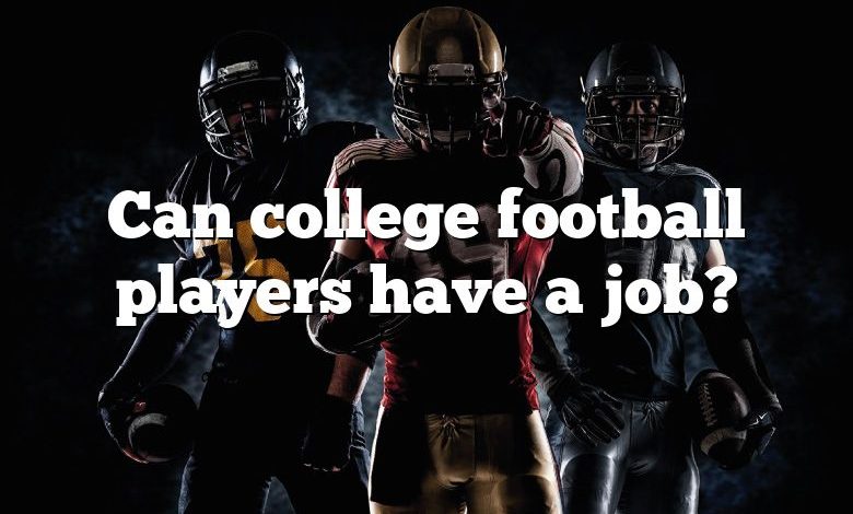 Can college football players have a job?