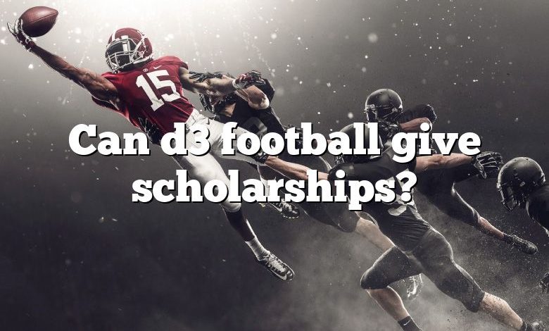 Can d3 football give scholarships?