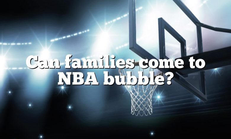 Can families come to NBA bubble?