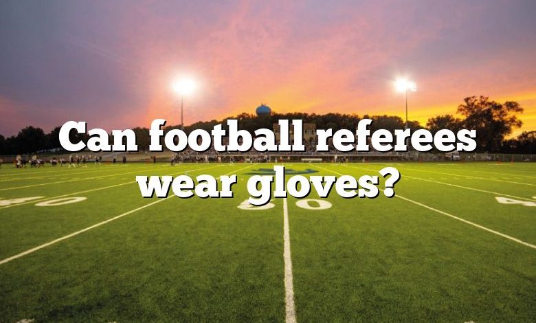 Can football referees wear gloves?