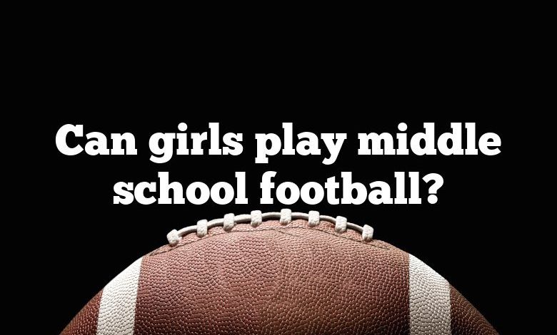 Can girls play middle school football?