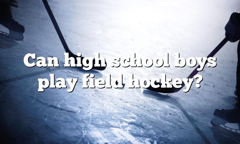 Can high school boys play field hockey?