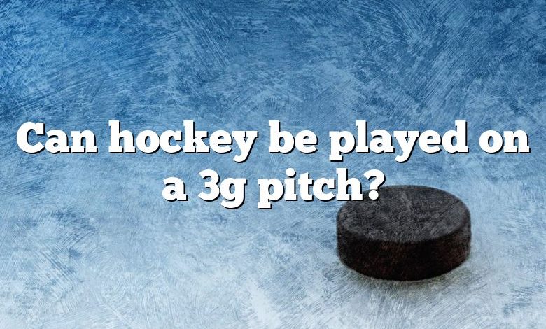 Can hockey be played on a 3g pitch?