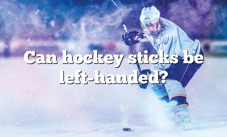 Can hockey sticks be left-handed?