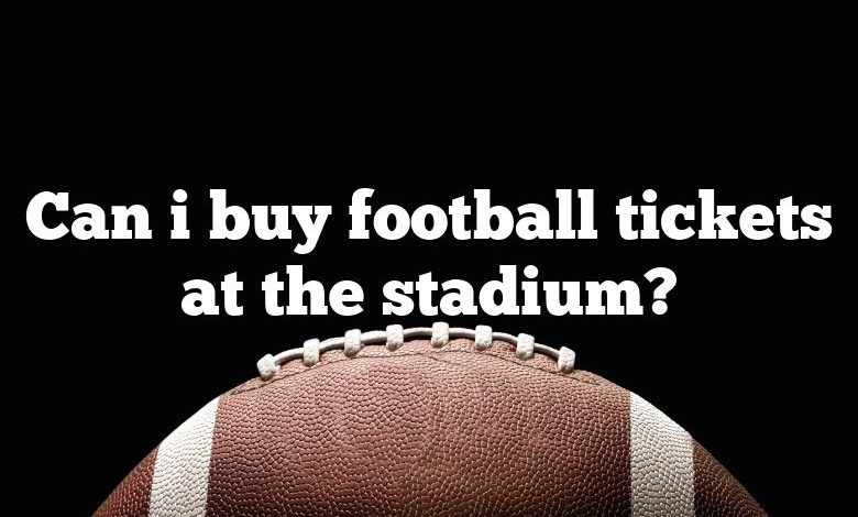 Can i buy football tickets at the stadium?