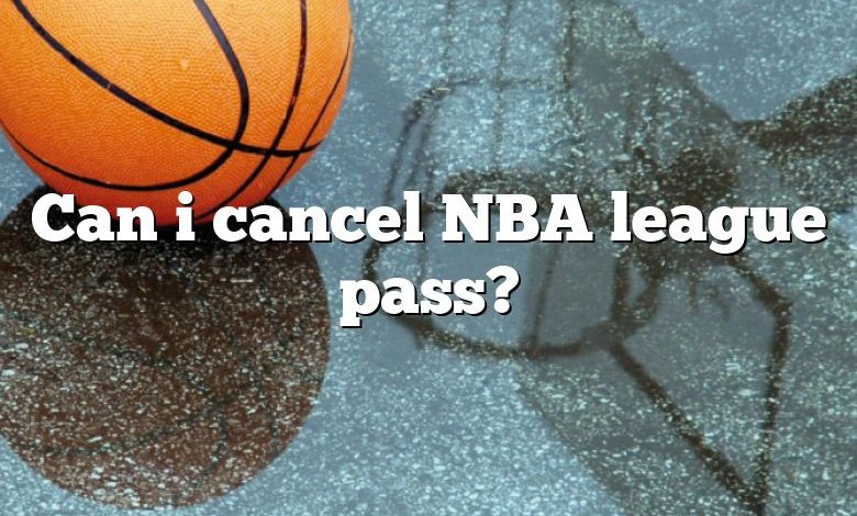 Can i cancel NBA league pass?