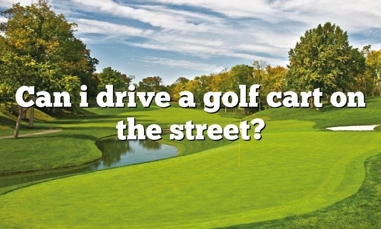 Can i drive a golf cart on the street?