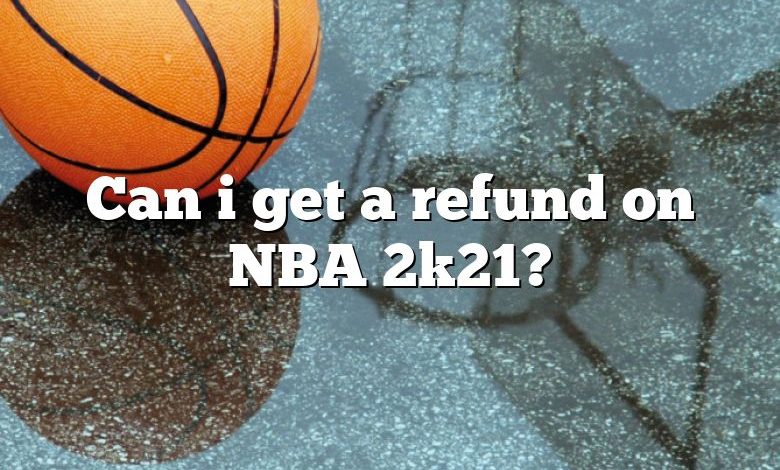 Can i get a refund on NBA 2k21?